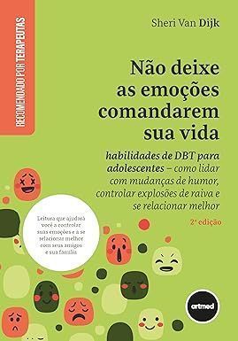 Não Deixe As Emoções Comandarem Sua Vida - Habilidades De Dbt Para Adolescentes