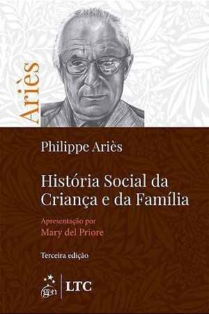 História Social da Criança e da Família - LTC - Livros Técnicos e Científicos Editora Ltda.