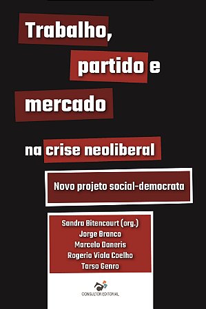 Livro Trabalho, Partido e Mercado na Crise Neoliberal: Novo Projeto Social-Democrata