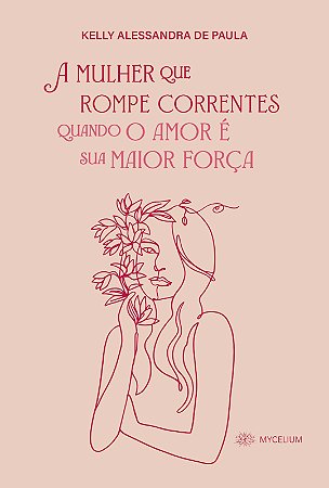 Livro A Mulher que Rompe Correntes, quando o amor se torna sua maior força