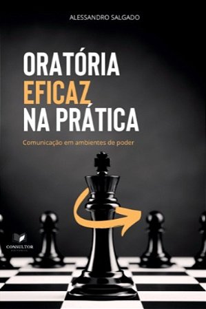 Oratória Eficaz na Prática, comunicação em ambientes de poder