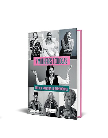 Livro 7 Mulheres Teólogas - Entre a Palavra e a Experiência