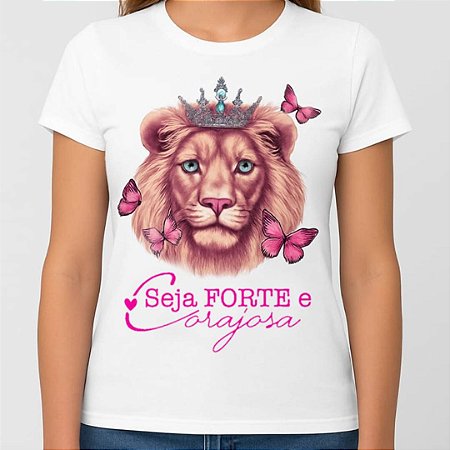 Camiseta Babylook Feminina 100% Algodão Leão Seja Forte e Corajosa