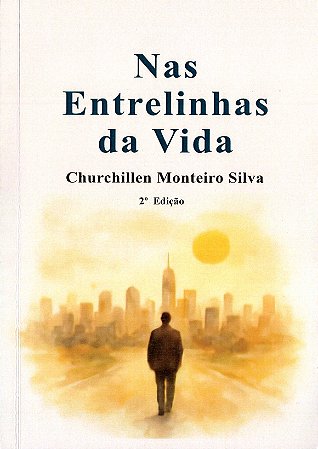 NAS ENTRELINHAS DA VIDA - Churchillen Monteiro Silva