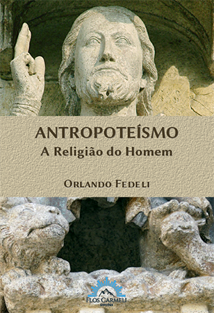 Antropoteísmo - A Religião do Homem (Orlando Fedeli)