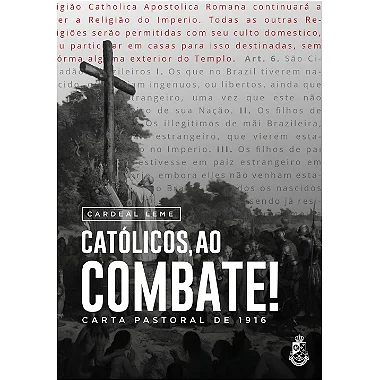 Católicos, ao combate: Carta Pastoral de 1916 - Cardeal Leme