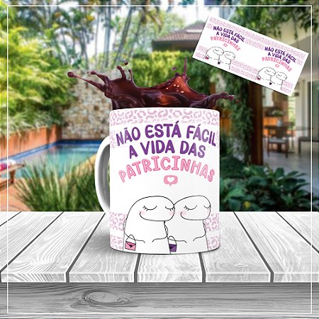 CANECA FLORK NÃO ESTÁ FÁCIL ESSA VIDA DE PATRICINHA