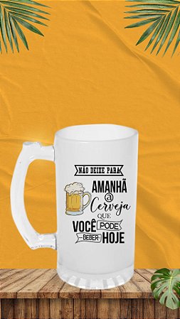 CANECA DE CHOPP VIDRO JATEADO FOSCA - 475ml - Deko - Valor unitário Não deixe para amanhã o que você pode beber hoje
