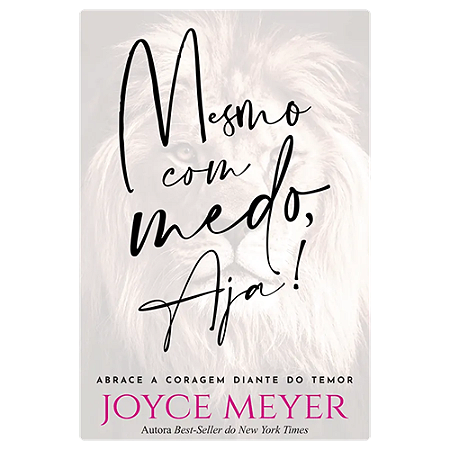MESMO COM MEDO, AJA - Abrace a coragem diante do temor