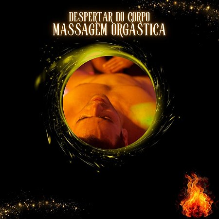 DESPERTAR DO CORPO - MASSAGEM ORGÁSTICA