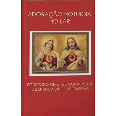 "Adoração noturna no lar: O poderoso meio de conversão e santificação das famílias"