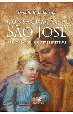 CONSAGRAÇÃO A SÃO JOSÉ - PADRE DONALD CALLOWAY com frete grátis
