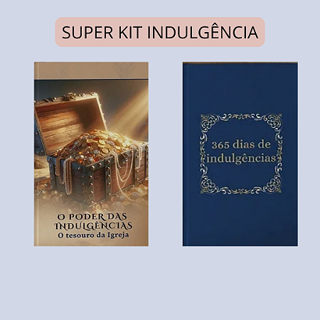 SUPER KIT DAS INDULGÊNCIAS - 365 dias de indulgências mais o Poder das indulgências