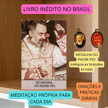 QUARESMA DO PADRE PIO + MEDALHA do Padre Pio (relíquia ex brandea brinde) FRETE GRÁTIS