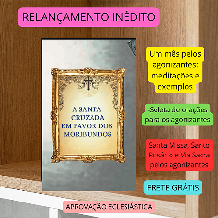 SANTA CRUZADA EM FAVOR DOS MORIBUNDOS - RELANÇAMENTO INÉDITO - FRETE GRÁTIS. Envio a partir de 15/10