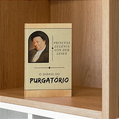 O DIÁRIO DO PURGATÓRIO - REVELAÇÕES DA PRINCESA EUGÊNIA VON DER LEYEN com frete grátis
