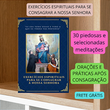 EXERCÍCIOS ESPIRITUAIS PARA SE CONSAGRAR A NOSSA SENHORA - FRETE GRÁTIS