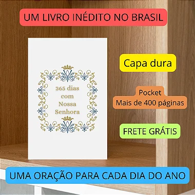 365 dias com NOSSA SENHORA :ORAÇÕES E PRÁTICAS PARA A VIRGEM MARIA - Capa dura e frete grátis