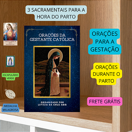 ORAÇÕES PARA A GESTANTE CATÓLICA (ORAÇÕES PARA ANTES , DURANTE E DEPOIS DO PARTO)+ 3 ITENS DEVOCIONAIS PARA GRAVIDEZ