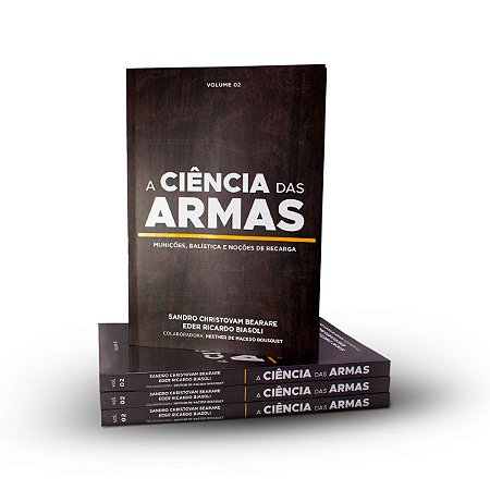 A Ciência Das Armas Vol 2 - Munições, Balística e Noções de Recarga