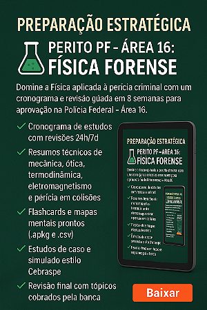 🧪 Preparação Estratégica – Perito PF – Área 16: Física Forense