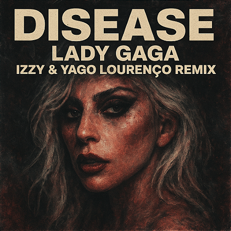 Disease - Lady Gaga (Izzy & Yago Lourenço Remix)