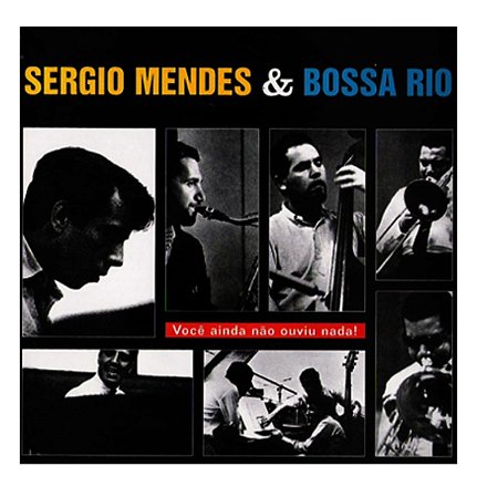 SÉRGIO MENDES E BOSSA RIO - VOCÊ AINDA NÃO OUVIU NADA (LACRADO)