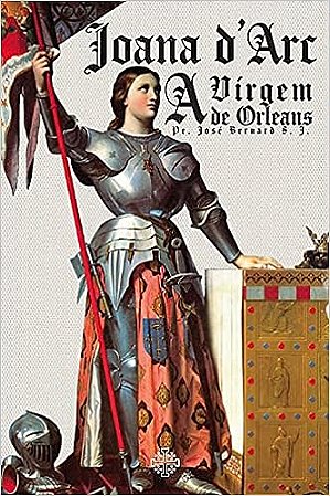 Joana Darc A Virgem de Orleans