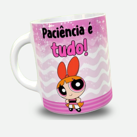 Caneca Florzinha Paciência É Tudo! Tudo O Que Eu Não Tenho!
