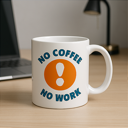 Caneca No coffee, no work