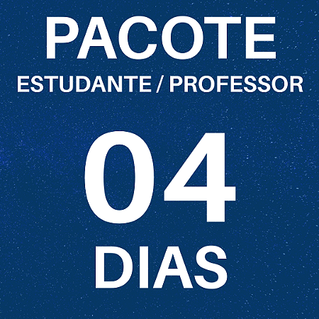 PACOTE 4 DIAS - ESTUDANTE / PROFESSOR