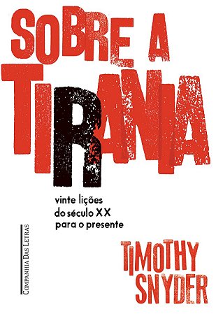 Sobre a tirania: Vinte lições do século XX para o presente