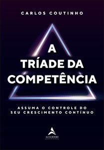 A tríade da competência: assuma o controle do seu crescimento contínuo