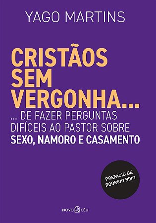 Cristãos sem vergonha...: ... de fazer perguntas difíceis ao pastor sobre sexo, namoro e casamento