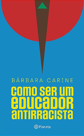 Como ser um educador antirracista: Para familiares e professores - Vencedor do Prêmio Jabuti 2024