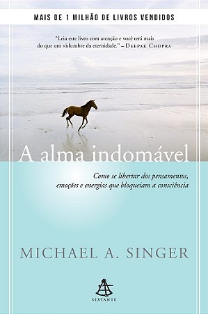 A alma indomável: Como se libertar dos pensamentos, emoções e energias que bloqueiam a consciência