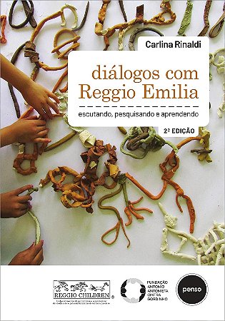 Diálogos com Reggio Emilia: Escutando, Pesquisando e Aprendendo