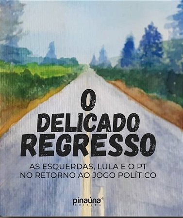 O delicado regresso As esquerdas, Lula e o PT no retorno ao jogo político