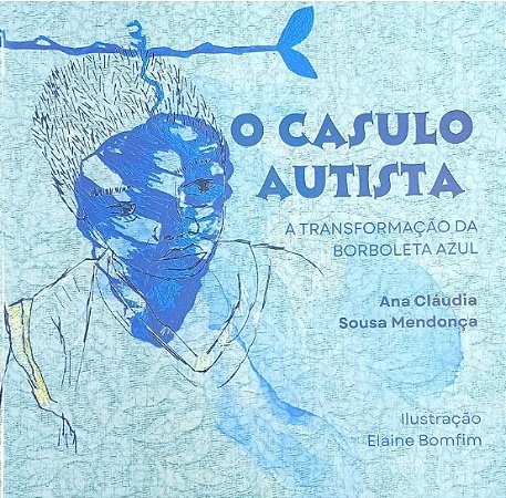 O CASULO AUTISTA: A TRANSFORMAÇÃO DA BORBOLETA AZUL