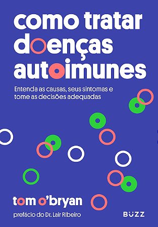 Como tratar doenças autoimunes: Entenda as causas seus sintomas e tome as decisões adequadas