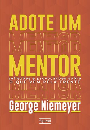 Adote um mentor Reflexões e provocações sobre o que vem pela frente