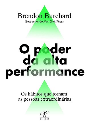 O poder da alta performance: Os hábitos que tornam as pessoas extraordinárias