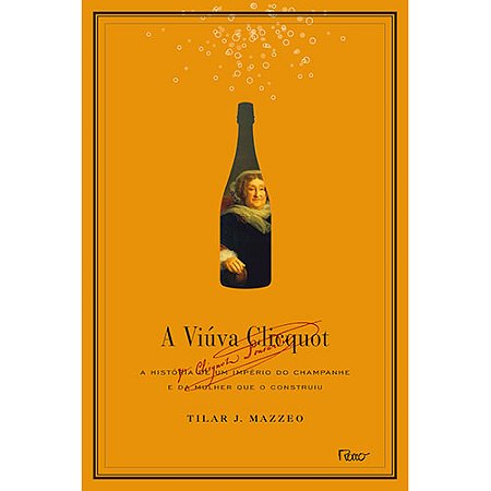 A viúva Clicquot: A história de um império do champanhe e da mulher que o construiu