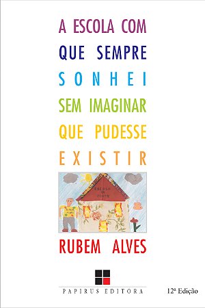 A escola com que sempre sonhei sem imaginar que pudesse existir