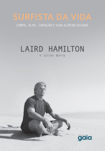 Surfista da vida: corpo, alma, coração e vida além do oceano