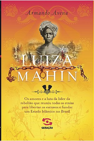 Luiza Mahin: Os amores e a luta da líder da rebelião que reuniu todas as etnias para libertar os escravos e fundar um Estado Islâmico no Brasil