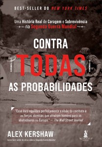 Contra todas as probabilidades: uma história real de coragem e sobrevivência na segunda guerra mundial