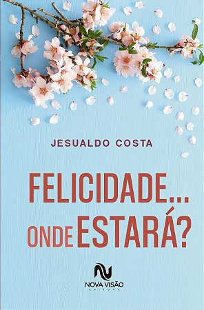 Felicidade... onde estará?