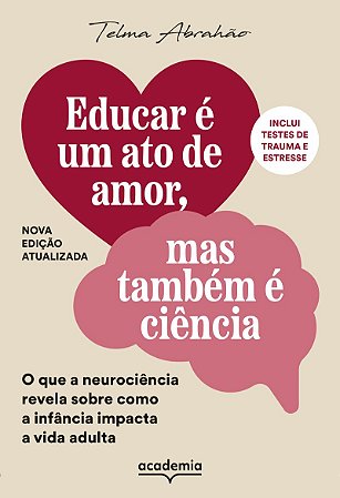 Educar é um ato de amor, mas também é ciência: O que a neurociência revela sobre como a infância impacta a vida adulta