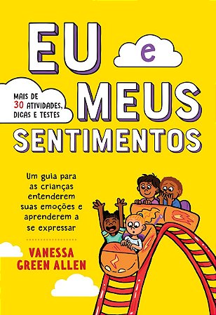 Eu e meus sentimentos: Um guia para as crianças entenderem suas emoções e aprenderem a se expressar